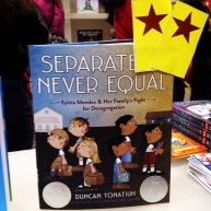 SEPARATE IS NEVER EQUAL by Duncan Tonatiuh, Pura Belpré Illustrator Honor Book & Sibert Informational Honor Book