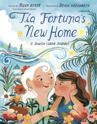 Book Review: Tía Fortuna’s New Home: A Jewish Cuban Journey written by Ruth Behar, illustrated by Devon Holzwarth